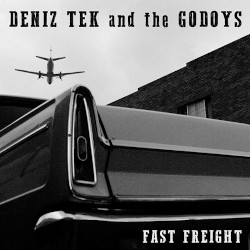 DENIZ TEK AND THE GODOYS â€“ fast freight