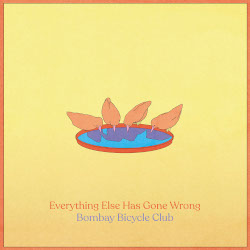 BOMBAY BICYCLE CLUB â€“ everything else has gone wrong