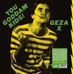GEZA X - you goddamn kids!