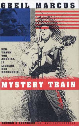 GREIL MARCUS â€“ mystery train. der traum von amerika in liedern der rockmusik