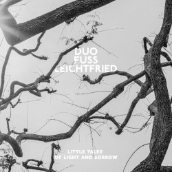 DUO FUSS LEICHTFRIED â€“ little tales of light and sorrow