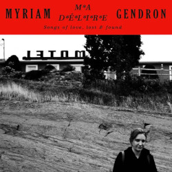 MYRIAM MA DELIRE GENDRON â€“ songs of love, lost & found