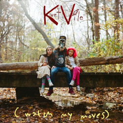 KURT VILE – watch my moves