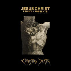 CHRISTIAN DEATH â€“ jesus christ proudly presents