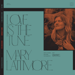 BILL FAY / MARY LATTIMORE - love is the tune