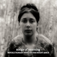 REVOLUTIONARY ARMY OF THE INFANT JESUS â€“ songs of yearning