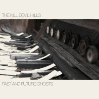 THE KILL DEVIL HILLS – paist and future ghosts