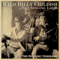 WILD BILLY CHILDISH & THE SINGING LOINS - the fighting temeraire